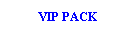 Text Box: VIP PACK
